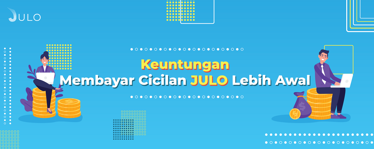 Bayar Cicilan JULO Lebih Awal, Banyak Plusnya!